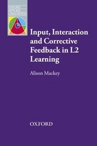 Enlarge image Cover: Input, Interaction and Corrective Feedback in L2 Learning - Oxford University Press