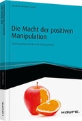 Cover: Die Macht der positiven Manipulation - Haufe-Lexware