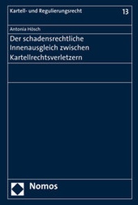 Abbildung von: Der schadensrechtliche Innenausgleich zwischen Kartellrechtsverletzern - Nomos